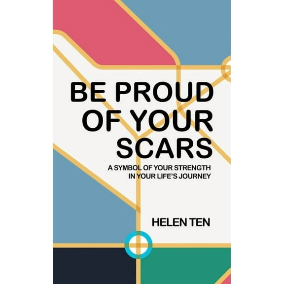 Be Proud of Your Scars: A Symbol of Your Strength in Your Life's Journey, (Hardcover)