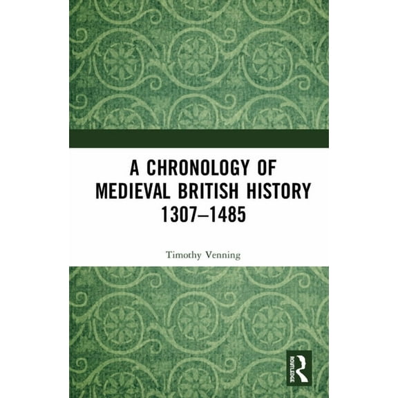 A Chronology of Medieval British History: 1307-1485, (Hardcover)