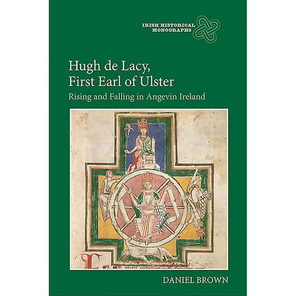 Hugh de Lacy, First Earl of Ulster Rising and Falling in Angevin