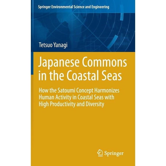 Japanese Commons in the Coastal Seas: How the Satoumi Concept Harmonizes Human Activity in Coastal Seas with High Produc, (Hardcover)