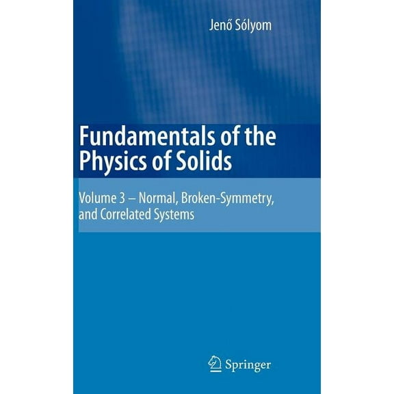 Fundamentals of the Physics of Solids: Volume 3 - Normal, Broken-Symmetry, and Correlated Systems, (Hardcover)