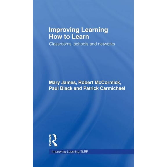 Improving Learning Improving Learning How to Learn: Classrooms, Schools and Networks, (Hardcover)
