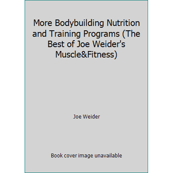 Pre-Owned More Bodybuilding Nutrition and Training Programs (The Best of Joe Weider's Muscle&Fitness) (Paperback) 0809256193 9780809256198