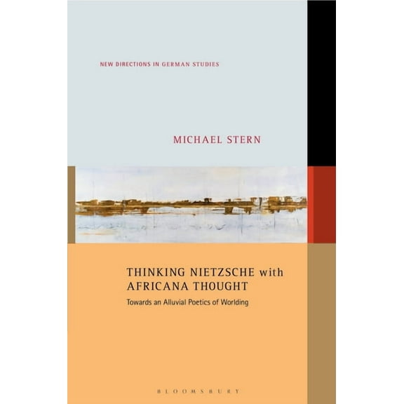 New Directions in German Studies Thinking Nietzsche with Africana Thought: Towards an Alluvial Poetics of Worlding, (Hardcover)