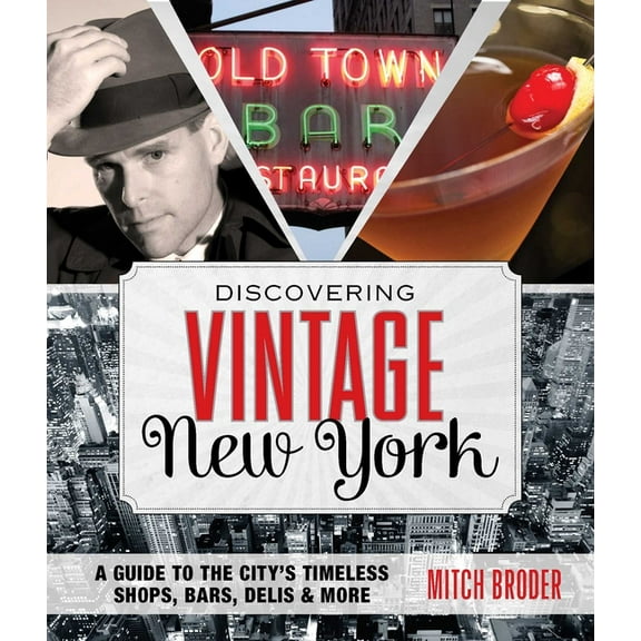 Discovering Vintage Discovering Vintage New York: A Guide To The City's Timeless Shops, Bars, Delis & More, (Paperback)