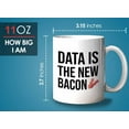 thumbnail image 6 of Progammer Mug White 11oz - Data Is The New Bacon - Tech Progammer Computer Engineer Coding Mechanical Electrical, 6 of 6