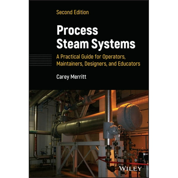 Process Steam Systems: A Practical Guide for Operators, Maintainers, Designers, and Educators, (Hardcover)