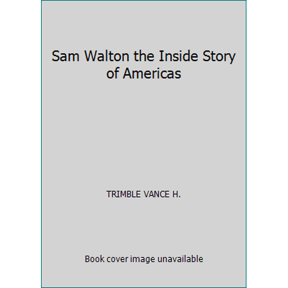 Pre-Owned Sam Walton the Inside Story of Americas (Hardcover) 0525249842 9780525249849