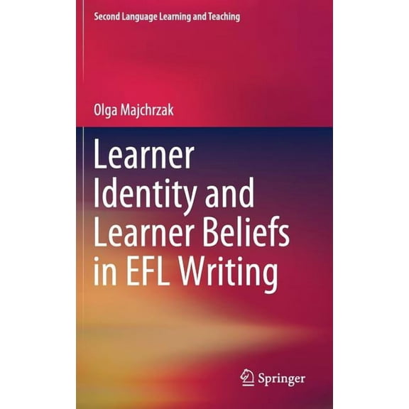 Second Language Learning and Teaching Learner Identity and Learner Beliefs in EFL Writing, (Hardcover)