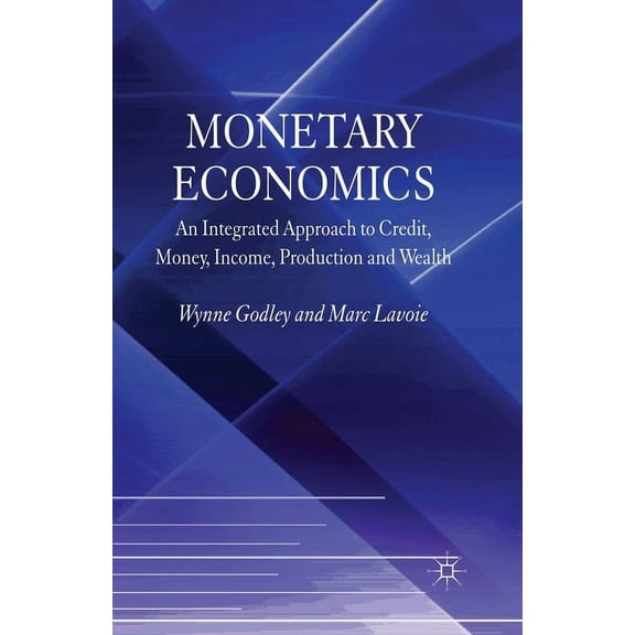 Monetary Economics: An Integrated Approach to Credit, Money, Income, Production and Wealth, (Paperback)