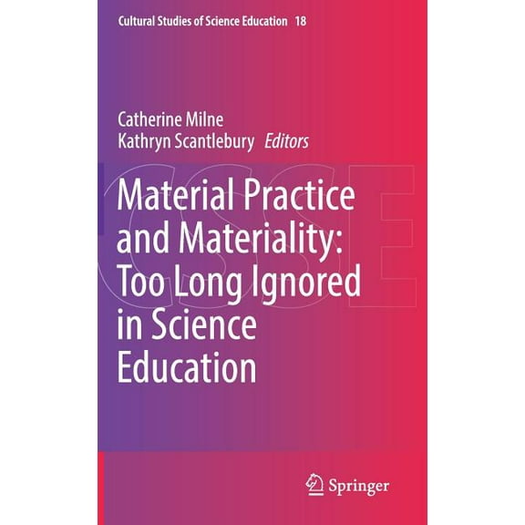 Cultural Studies of Science Education Material Practice and Materiality: Too Long Ignored in Science Education, Book 18, (Hardcover)