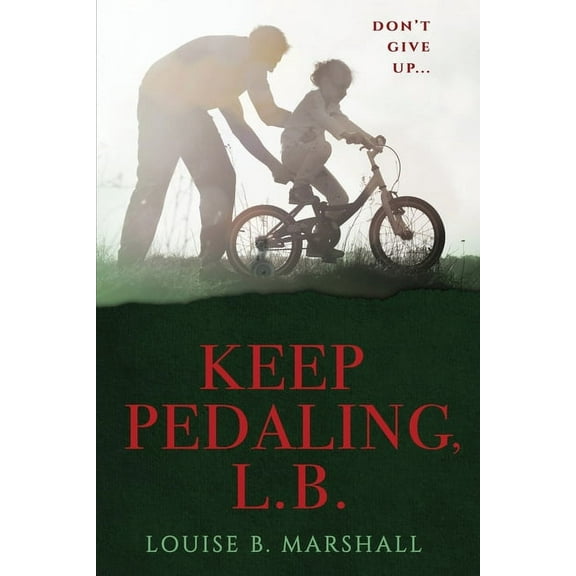 Keep Pedaling, L.B.: Don't Give Up..., (Paperback)