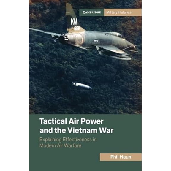 Pre-Owned Cambridge Military Histories: Tactical Air Power and the Vietnam War: Explaining Effectiveness in Modern Air Warfare (Hardcover)