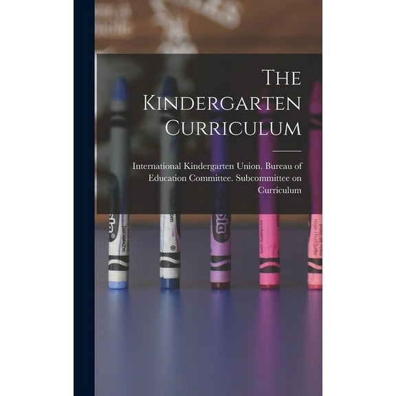 The Kindergarten Curriculum, (Hardcover)