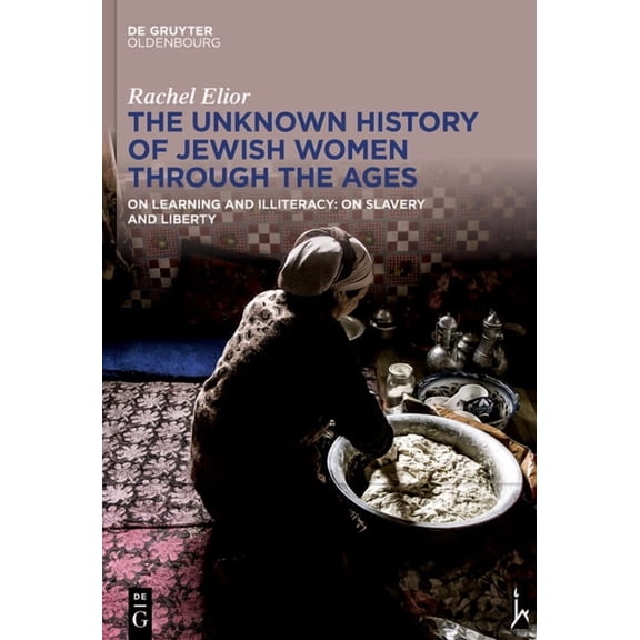 The Unknown History of Jewish Women Through the Ages: On Learning and Illiteracy: On Slavery and Liberty, (Hardcover)