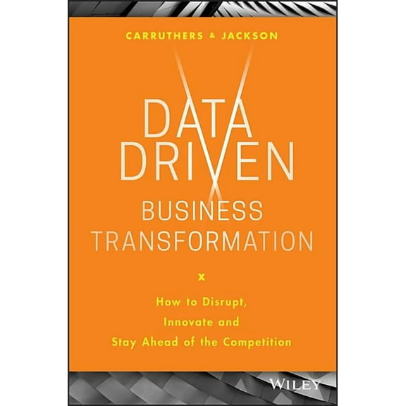 Data Driven Business Transformation: How to Disrupt, Innovate and Stay Ahead of the Competition (Hardcover)