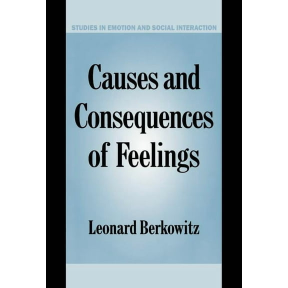Studies in Emotion and Social Interactio Causes and Consequences of Feelings, (Hardcover)