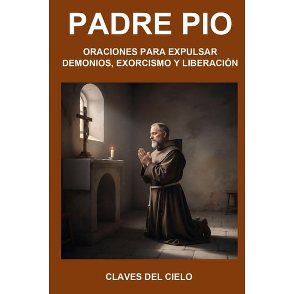 Oraciones del Padre Pío Para Expulsar Demonios, Exorcismo Y Liberación: Colección Padre Pio, (Paperback)