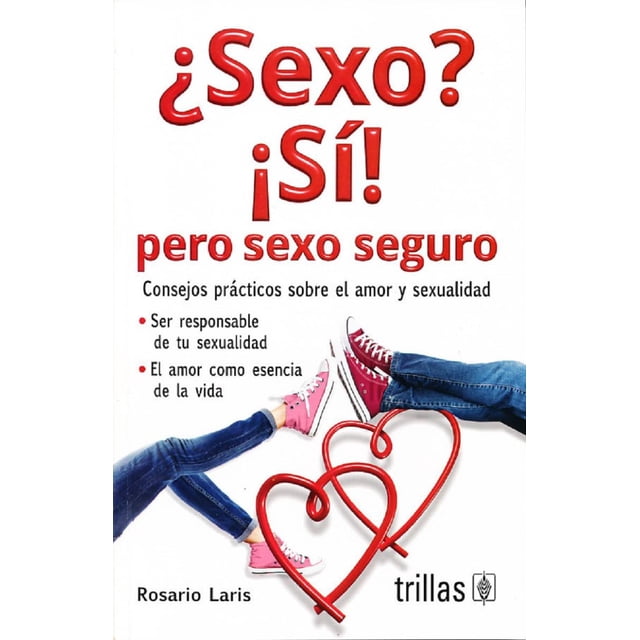 ¿SEXO? ¡SI! PERO SEXO SEGURO EDITORIAL TRILLAS ROSARIO LARIS