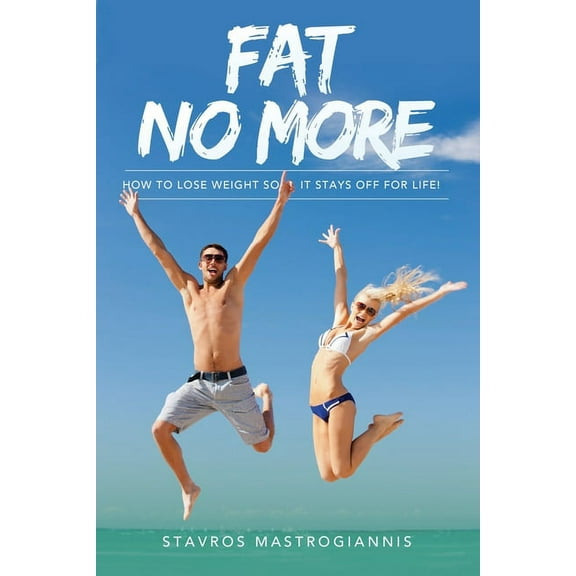 Fat No More: How to Lose Weight So It Stays off for Life (Paperback)