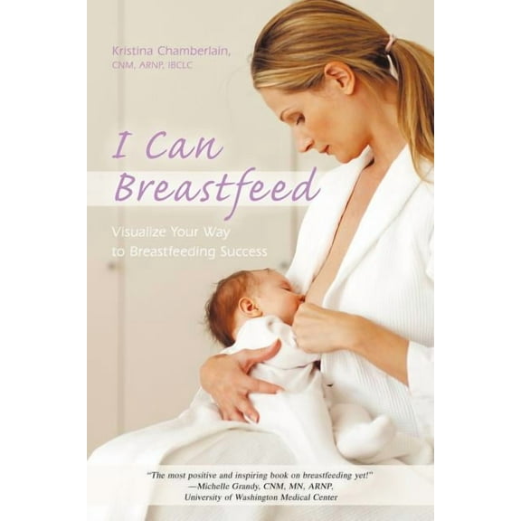I Can Breastfeed : Visualize Your Way to Breastfeeding Success