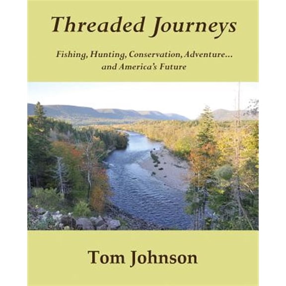 Pre-Owned Threaded Journeys: Fishing, Hunting, Conservation, Adventure...and America's Future, (Paperback)