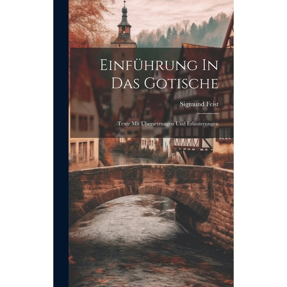 Einführung In Das Gotische; Texte Mit Übersetzungen Und Erläuterungen (Hardcover)