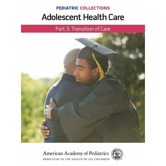 Pediatric Collections: Adolescent Health Care: Part 3: Transition of Care, (Paperback)