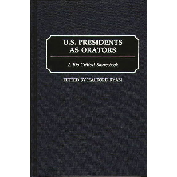 U.S. Presidents as Orators: A Bio-Critical Sourcebook, (Hardcover)