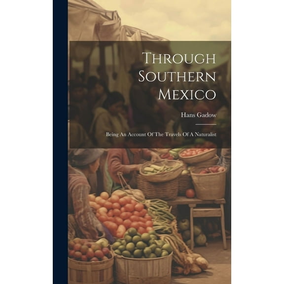 Through Southern Mexico: Being An Account Of The Travels Of A Naturalist (Hardcover)