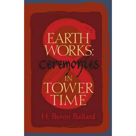 Earth Works: Ceremonies in Tower Time, (Paperback)
