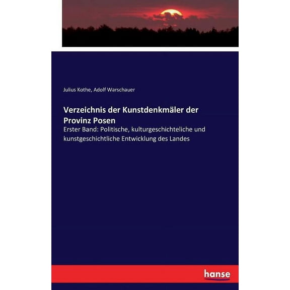Verzeichnis der KunstdenkmÃ¤ler der Provinz Posen: Erster Band: Politische, kulturgeschichteliche und kunstgeschichtliche, (Paperback)