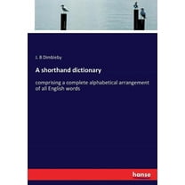 A shorthand dictionary: comprising a complete alphabetical arrangement of all English words, (Paperback)