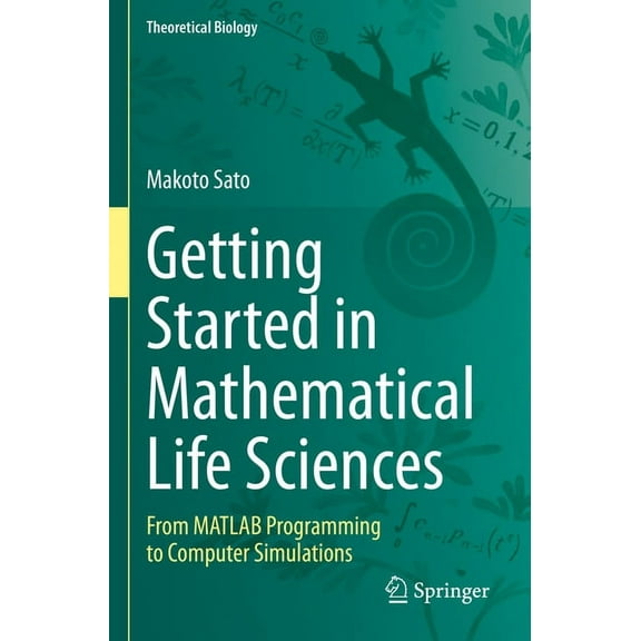 Theoretical Biology Getting Started in Mathematical Life Sciences: From MATLAB Programming to Computer Simulations, (Paperback)