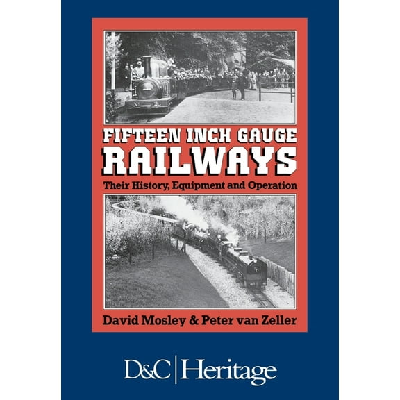 Fifteen Inch Gauge Railways: Their History, Equipment and Operation