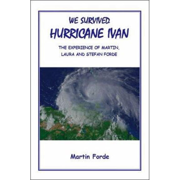 Pre-Owned We Survived Hurricane Ivan: The Experience Of Martin, Laura, And Stefan Forde (Paperback) 1412073065 9781412073066