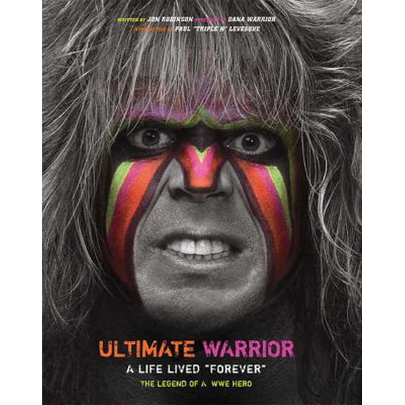Pre-Owned Ultimate Warrior: A Life Lived Forever: A Life Lived Forever (Hardcover) 1608875598 9781608875597