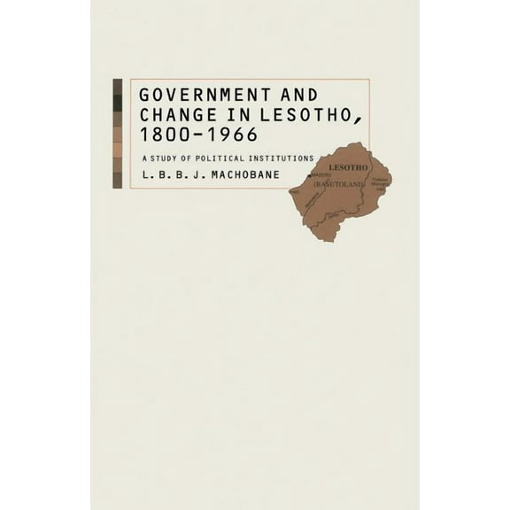 Government and Change in Lesotho, 1800-1966: A Study of Political Institutions, (Paperback)