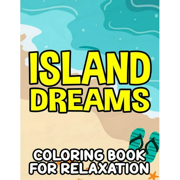Island Dreams Coloring Book For Relaxation: Illustrations And Designs Of Tropical Scenes To Color, Coloring Activity She, (Paperback)