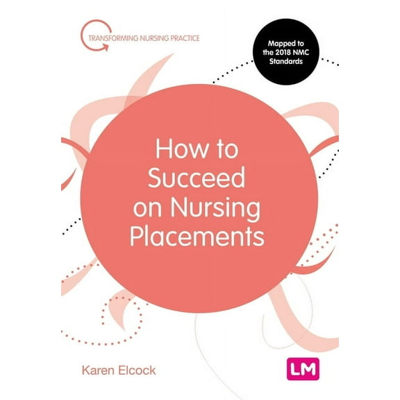 Transforming Nursing Practice How to Succeed on Nursing Placements, Book 1, (Hardcover)