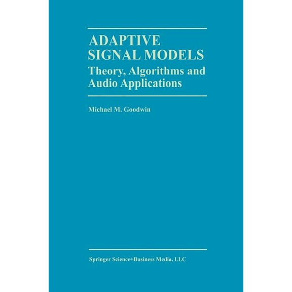The Springer International Engineering a Adaptive Signal Models: Theory, Algorithms, and Audio Applications, Book 467, (Paperback)