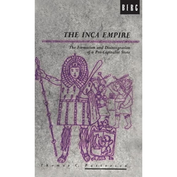 Explorations in Anthropology The Inca Empire: The Formation and Disintegration of a Pre-Capitalist State, (Hardcover)