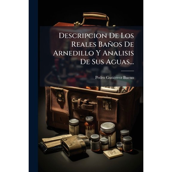 Descripcion De Los Reales Baños De Arnedillo Y Analisis De Sus Aguas... (Paperback)