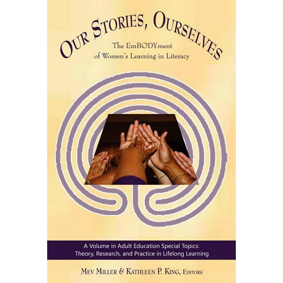 Adult Education Special Topics: Theory, Research, and Practi: Our Stories, Ourselves: The Embodyment of Women's Learning in Literacy (Paperback)