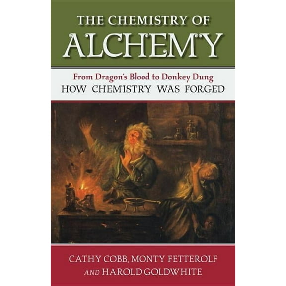 Chemistry of Alchemy: From Dragon's Blood to Donkey Dung, How Chemistry Was Forged, (Hardcover)