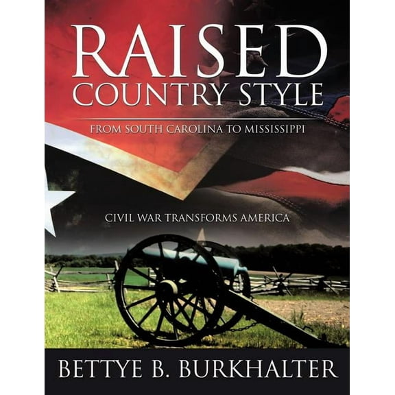 Raised Country Style from South Carolina to Mississippi: Civil War Transforms America (Paperback)