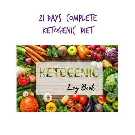 21 Days Complete Ketogenic Diet Log Book: A daily food and exercise journal to help you become the best way of yourself (Best Way To Become A Barber)