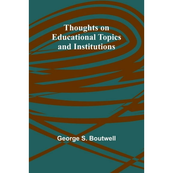 Thoughts on Educational Topics and Institutions, (Paperback)