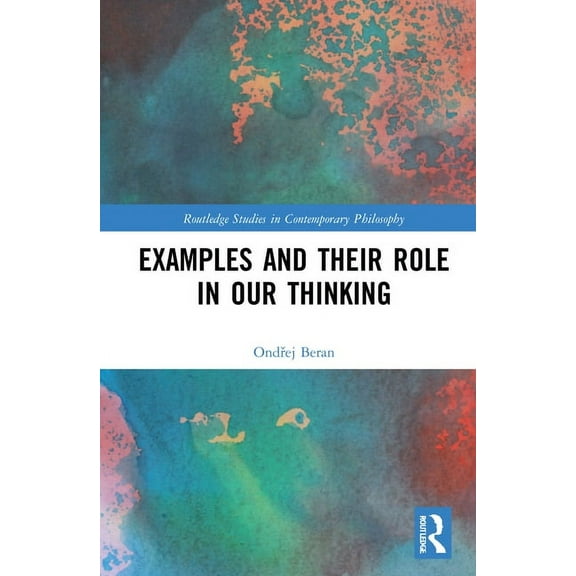 Routledge Studies in Contemporary Philos Examples and Their Role in Our Thinking, (Hardcover)
