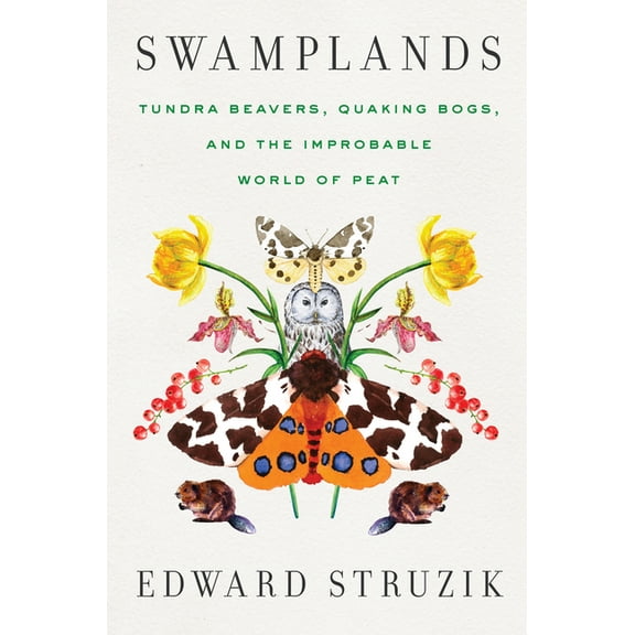 Swamplands: Tundra Beavers, Quaking Bogs, and the Improbable World of Peat, (Paperback)